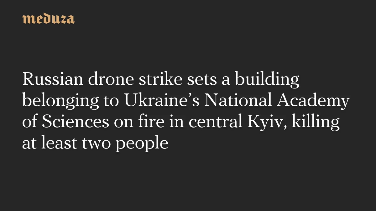Rusya Dronu, Kiev'in Bilim Akademisi'ne Saldırdı, Yangın ve Ölümler Oluştu